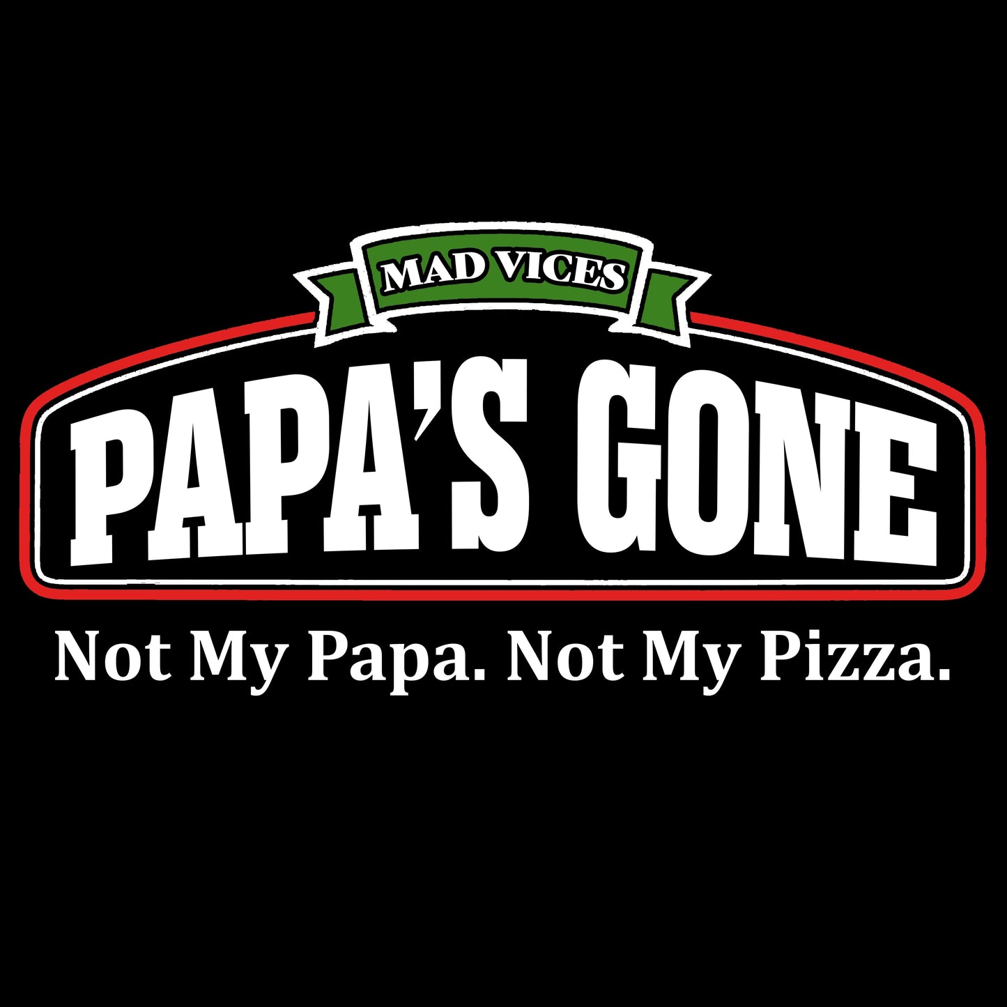 Not My Papa. Not My Pizza.