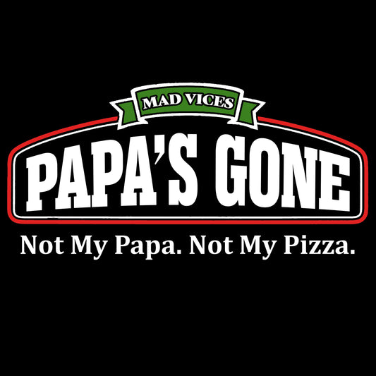 Not My Papa. Not My Pizza.